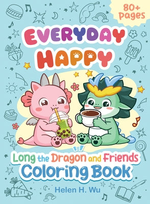 Everyday Happy: Long the Dragon and Friends Coloring Book by Wu, Helen H.