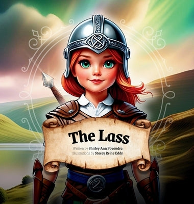 The Lass: A Fearless Girl's Tale Set in the Scottish Highlands by Povondra, Shirley Ann