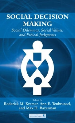 Social Decision Making: Social Dilemmas, Social Values, and Ethical Judgments by Kramer, Roderick M.