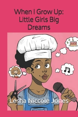 When I grow Up: Little Girls Big Dreams by Farinas, Rachel