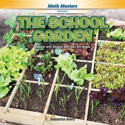 The School Garden: Reason with Shapes and Their Attributes by Avery, Sebastian
