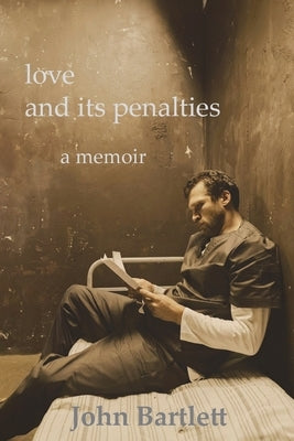 love and its penalties a memoir by Bartlett, John