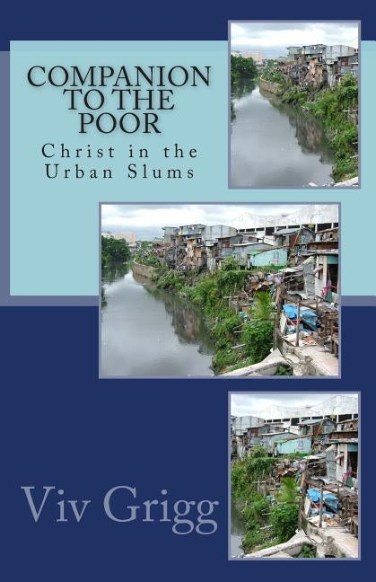 Companion to the Poor: Christ in the Urban Slums by Grigg, Viv