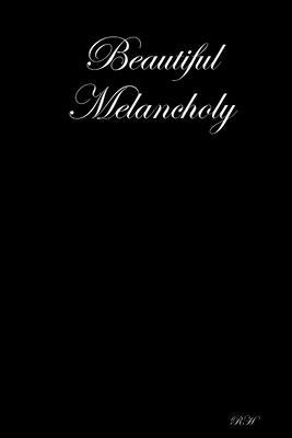 Beautiful Melancholy by Rh