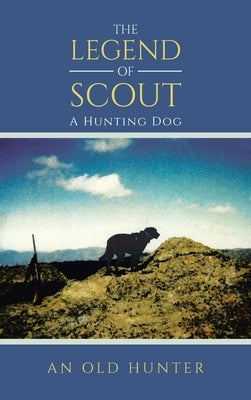 The Legend of Scout: A Hunting Dog by An Old Hunter