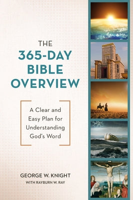 The 365-Day Bible Overview: A Clear and Easy Plan for Understanding God's Word by Knight, George W.