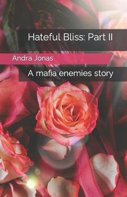 Hateful Bliss: Part II: A mafia enemies story by Jonas, Andra