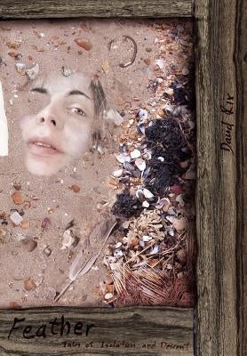 Feather: Tales of Isolation and Descent by Rix, David