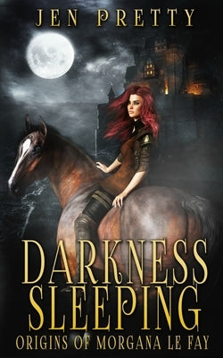 Darkness Sleeping: Origins of Morgana Le Fay by Pretty, Jen