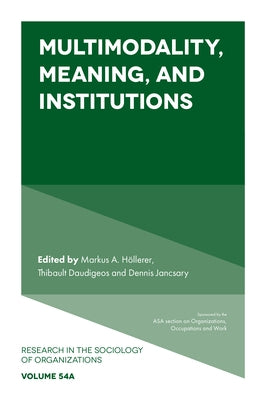Multimodality, Meaning, and Institutions by Höllerer, Markus A.