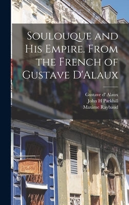 Soulouque and his Empire. From the French of Gustave D'Alaux by Alaux, Gustave D' 1816-1885
