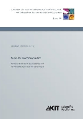 Modular Biomicrofluidics - Mikrofluidikchips im Baukastensystem für Anwendungen aus der Zellbiologie by Kreppenhofer, Kristina
