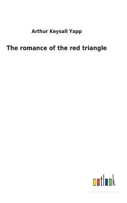 The romance of the red triangle by Yapp, Arthur Keysall