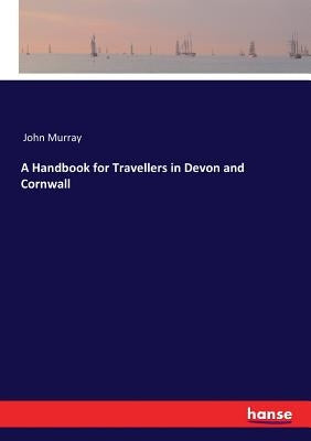 A Handbook for Travellers in Devon and Cornwall by Murray, John