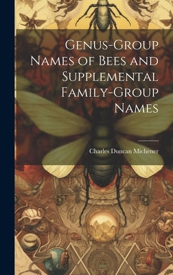 Genus-group Names of Bees and Supplemental Family-group Names by Michener, Charles Duncan