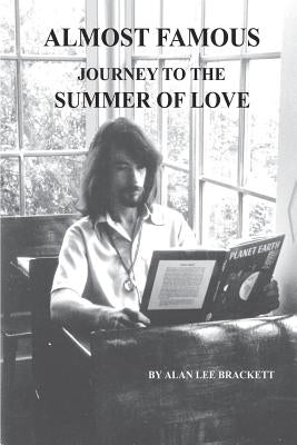 Almost Famous: Journey to the Summer of Love by Brackett, Alan Lee
