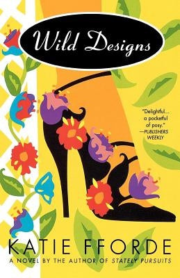 Wild Designs: A Novel by the Author of Stately Pursuits by Fforde, Katie