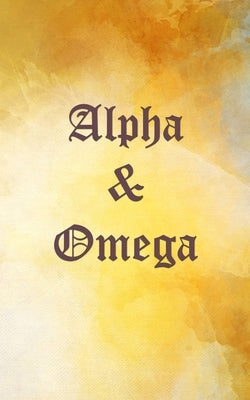 Alpha & Omega by Author, Anonymous