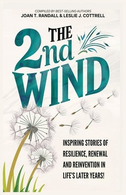 The 2nd Wind: Inspiring Stories of Resilience, Renewal and Reinvention in Life's Later Years by Randall, Joan T.