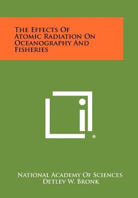 The Effects of Atomic Radiation on Oceanography and Fisheries by National Academy of Sciences