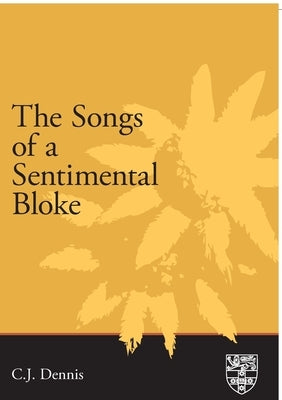 The Songs of a Sentimental Bloke by Dennis, C. J.