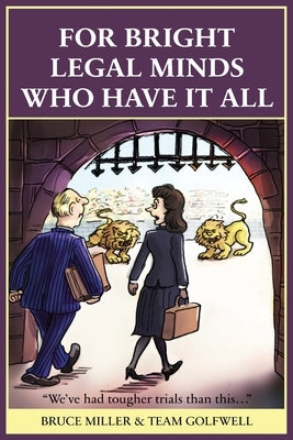 For Bright Legal MInds Who Have It All: An Amusing Legal Book by Miller, Bruce