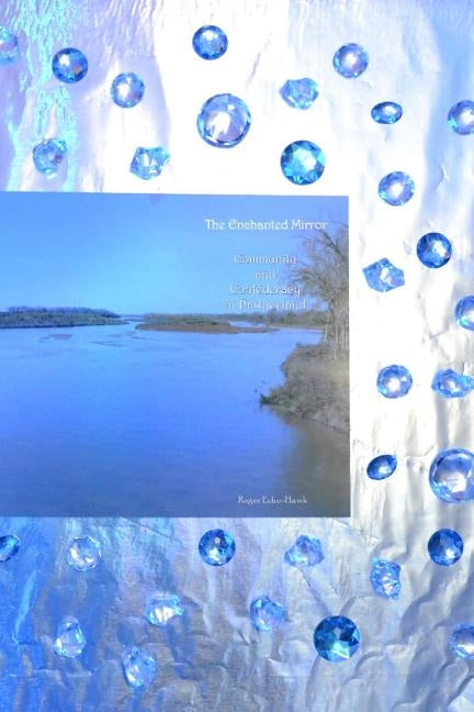 The Enchanted Mirror: Community and Confederacy in Pawneeland by Echo-Hawk, Roger