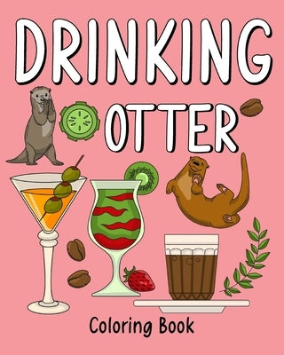 Drinking Otter Coloring Book: Coloring Books for Adults, Adult Coloring Book with Many Coffee and Drinks by Paperland
