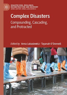 Complex Disasters: Compounding, Cascading, and Protracted by Lukasiewicz, Anna
