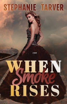 When Smoke Rises by Tarver, Stephanie