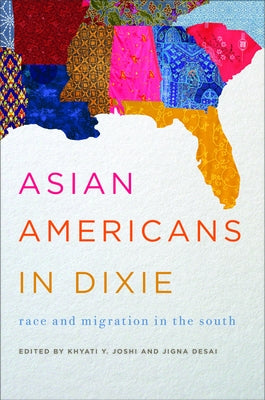 Asian Americans in Dixie: Race and Migration in the South by Joshi, Khyati y.