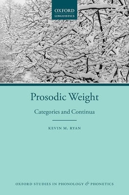 Prosodic Weight: Categories and Continua by Ryan, Kevin M.