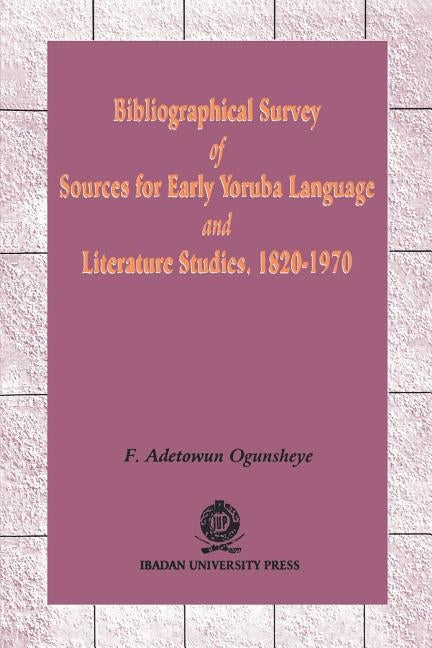 Bibliographical Survey of Sources for Early Yoruba Language by Ogunsheye, F. Adetowun