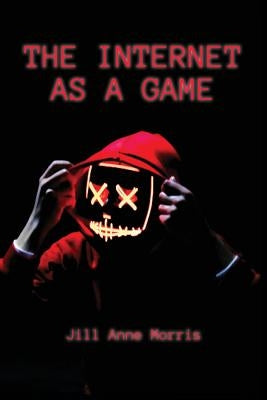 The Internet as a Game by Morris, Jill Anne