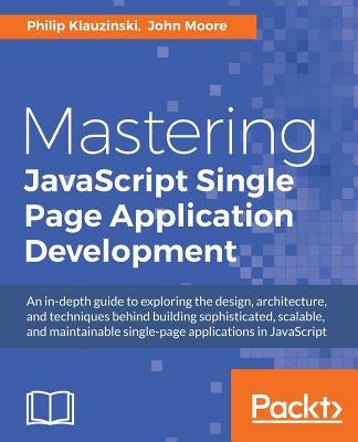 Mastering JavaScript Single Page Application Development by Klauzinski, Philip