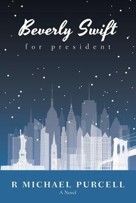Beverly Swift for President by Purcell, R. Michael