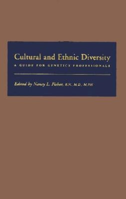 Cultural and Ethnic Diversity: A Guide for Genetics Professionals by Fisher, Nancy L.