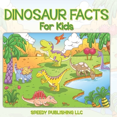 Dinosaur Facts For Kids by Speedy Publishing LLC