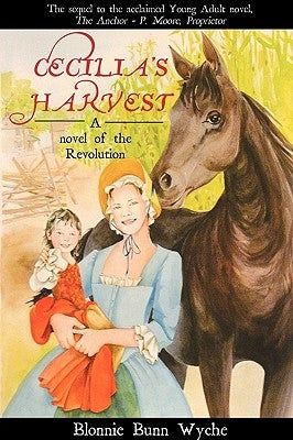 Cecilia's Harvest: A Novel of the Revolution by Wyche, Blonnie Bunn