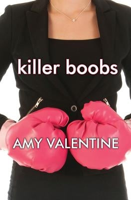 Killer Boobs: A Breast Cancer Memoir by Valentine, Amy