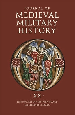 Journal of Medieval Military History: Volume XX by DeVries, Kelly