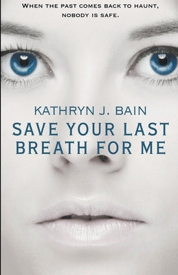 Save Your Last Breath for Me by Bain, Kathryn J.