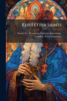 Red Letter Saints: Being a Series of Biographies.. by Society for Promoting Christian Knowledg