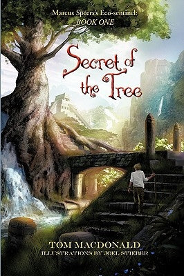 Secret of the Tree: Marcus Speer's Ecosentinel: Book One by MacDonald, Tom