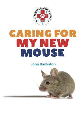 Caring for My New Mouse by Bankston, John