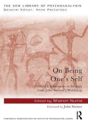 On Being One's Self: Clinical Explorations in Identity from John Steiner's Workshop by Numa, Sharon