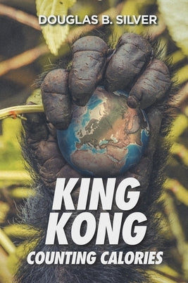 King Kong Counting Calories by Silver, Douglas B.