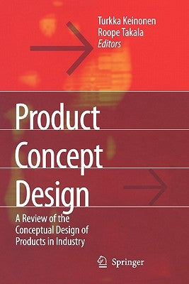 Product Concept Design: A Review of the Conceptual Design of Products in Industry by Keinonen, Turkka Kalervo