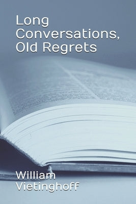 Long Conversations, Old Regrets by Vietinghoff, William
