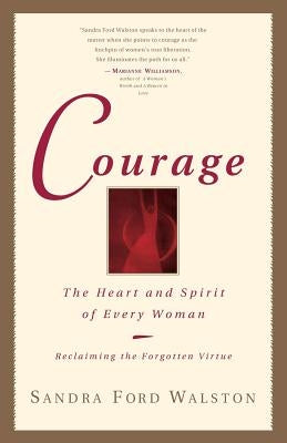 Courage: The Heart and Spirit of Every Woman by Walston, Sandra Ford